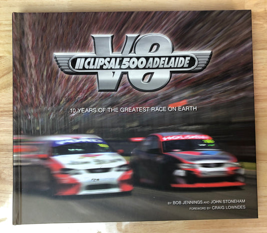 V8 Supercars Clipsal 500 Adelaide 10 Years Of The Greatest Race On Earth In VGC