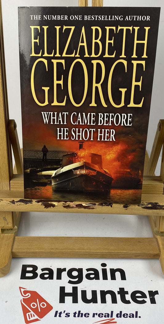 What Came Before He Shot Her Elizabeth George Novel In Good Condition