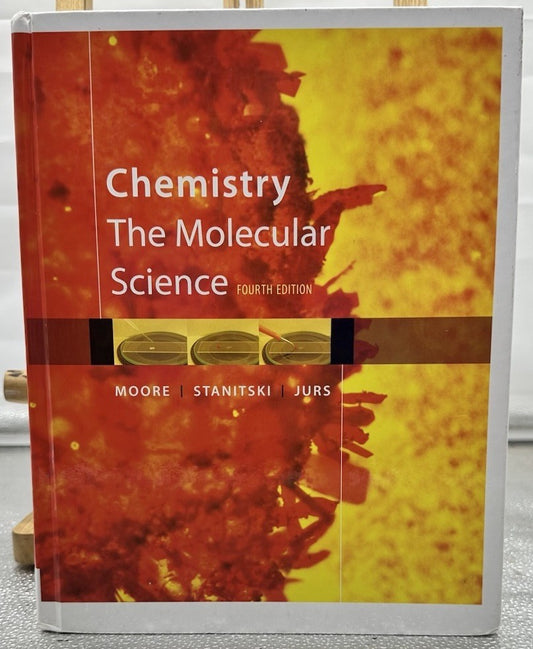 Chemistry The Molecular Science Fourth Edition Moore / Stanitski / Jurs Textbook